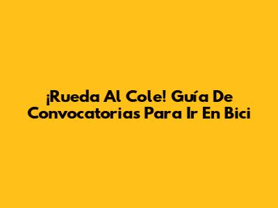 ¡Rueda Al Cole! Guía De Convocatorias Para Ir En Bici