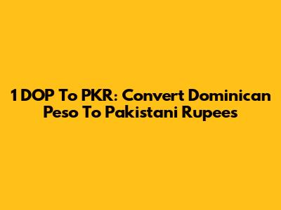 1 DOP To PKR: Convert Dominican Peso To Pakistani Rupees