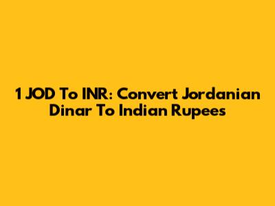 1 JOD To INR: Convert Jordanian Dinar To Indian Rupees
