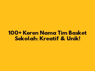 100+ Keren Nama Tim Basket Sekolah: Kreatif & Unik!