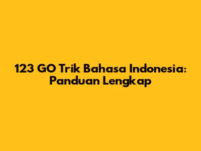 123 GO Trik Bahasa Indonesia: Panduan Lengkap