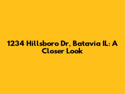 1234 Hillsboro Dr, Batavia IL: A Closer Look