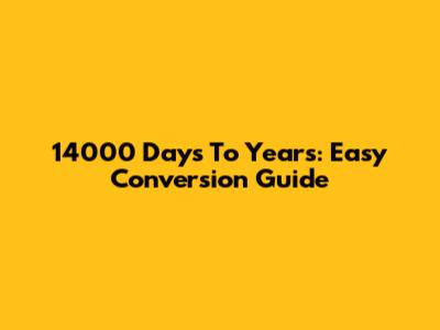 14000 Days To Years: Easy Conversion Guide