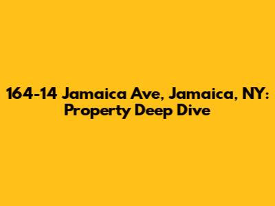 164-14 Jamaica Ave, Jamaica, NY: Property Deep Dive