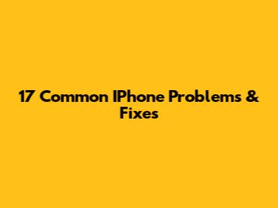 17 Common IPhone Problems & Fixes