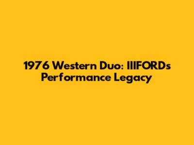 1976 Western Duo: IIIFORD's Performance Legacy