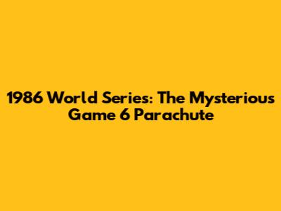 1986 World Series: The Mysterious Game 6 Parachute
