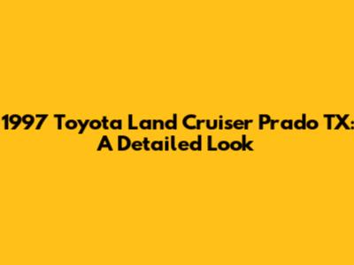 1997 Toyota Land Cruiser Prado TX: A Detailed Look