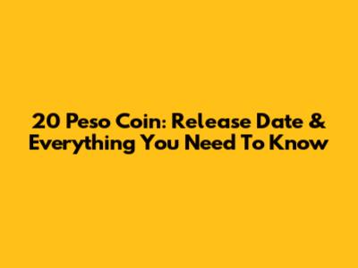 20 Peso Coin: Release Date & Everything You Need To Know
