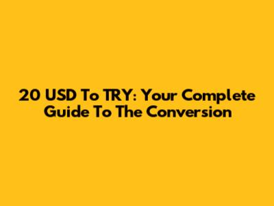 20 USD To TRY: Your Complete Guide To The Conversion