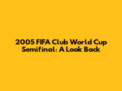 2005 FIFA Club World Cup Semifinal: A Look Back