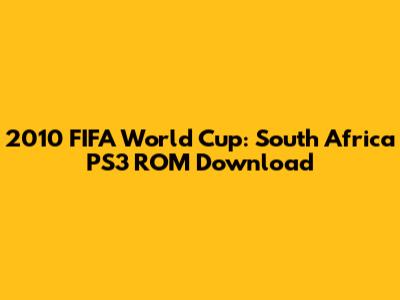 2010 FIFA World Cup: South Africa PS3 ROM Download