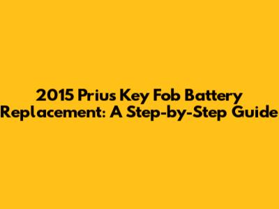 2015 Prius Key Fob Battery Replacement: A Step-by-Step Guide