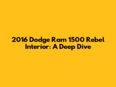 2016 Dodge Ram 1500 Rebel Interior: A Deep Dive