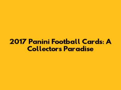 2017 Panini Football Cards: A Collector's Paradise