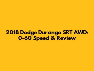 2018 Dodge Durango SRT AWD: 0-60 Speed & Review