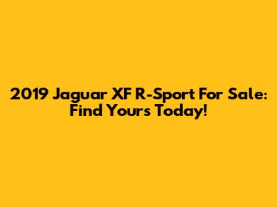2019 Jaguar XF R-Sport For Sale: Find Yours Today!