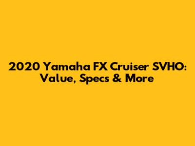 2020 Yamaha FX Cruiser SVHO: Value, Specs & More