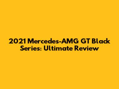 2021 Mercedes-AMG GT Black Series: Ultimate Review
