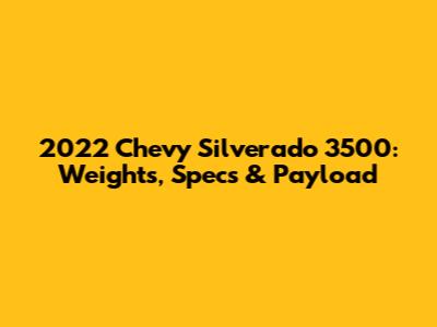2022 Chevy Silverado 3500: Weights, Specs & Payload