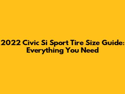 2022 Civic Si Sport Tire Size Guide: Everything You Need