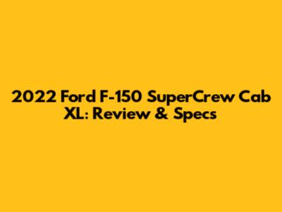 2022 Ford F-150 SuperCrew Cab XL: Review & Specs