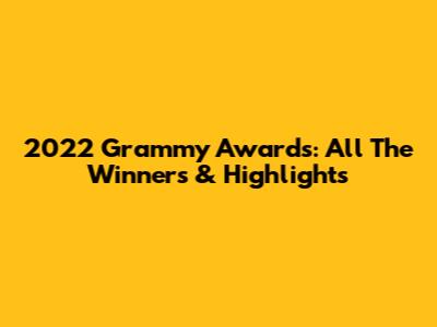 2022 Grammy Awards: All The Winners & Highlights
