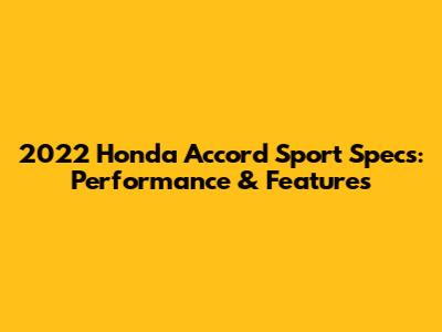 2022 Honda Accord Sport Specs: Performance & Features