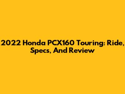 2022 Honda PCX160 Touring: Ride, Specs, And Review