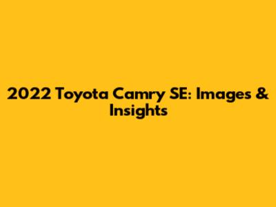 2022 Toyota Camry SE: Images & Insights