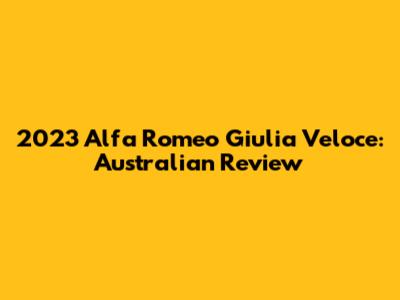 2023 Alfa Romeo Giulia Veloce: Australian Review