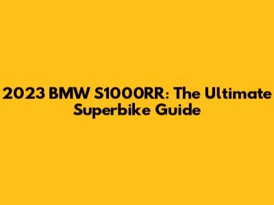 2023 BMW S1000RR: The Ultimate Superbike Guide