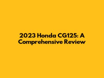 2023 Honda CG125: A Comprehensive Review