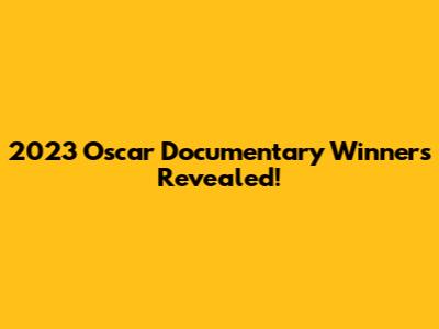 2023 Oscar Documentary Winners Revealed!