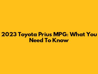 2023 Toyota Prius MPG: What You Need To Know