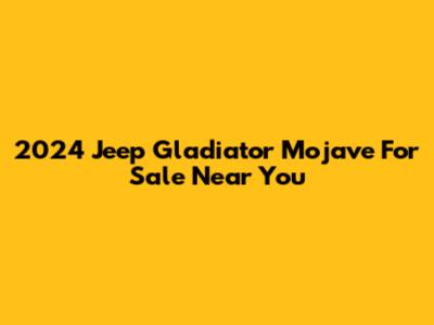 2024 Jeep Gladiator Mojave For Sale Near You