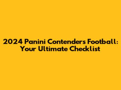 2024 Panini Contenders Football: Your Ultimate Checklist