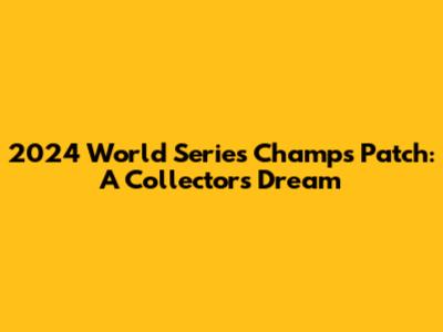 2024 World Series Champs Patch: A Collector's Dream