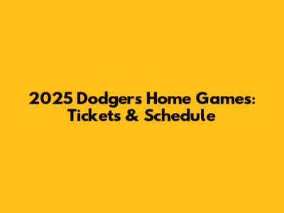 2025 Dodgers Home Games: Tickets & Schedule
