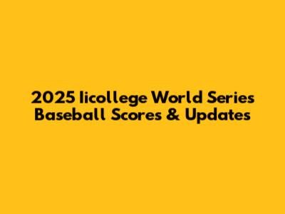 2025 Iicollege World Series Baseball Scores & Updates