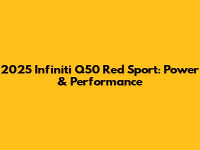 2025 Infiniti Q50 Red Sport: Power & Performance