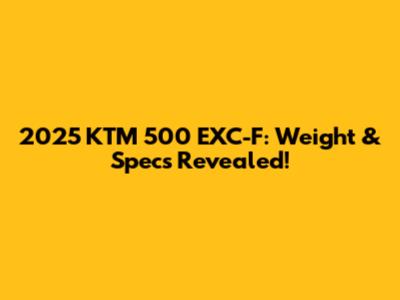 2025 KTM 500 EXC-F: Weight & Specs Revealed!