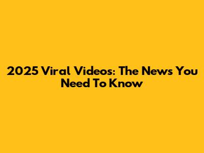 2025 Viral Videos: The News You Need To Know