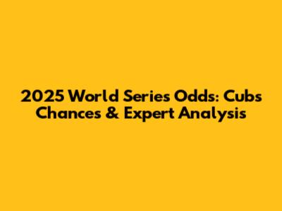 2025 World Series Odds: Cubs' Chances & Expert Analysis