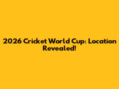 2026 Cricket World Cup: Location Revealed!