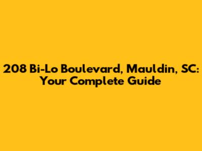 208 Bi-Lo Boulevard, Mauldin, SC: Your Complete Guide