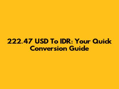 222.47 USD To IDR: Your Quick Conversion Guide