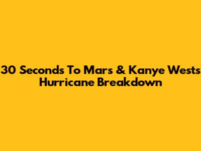 30 Seconds To Mars & Kanye West's 'Hurricane' Breakdown