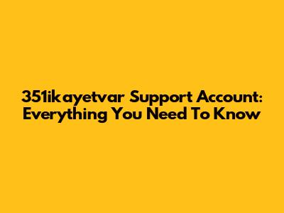 351ikayetvar Support Account: Everything You Need To Know