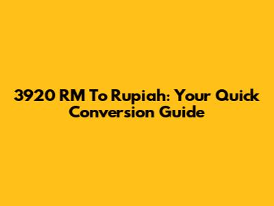 3920 RM To Rupiah: Your Quick Conversion Guide